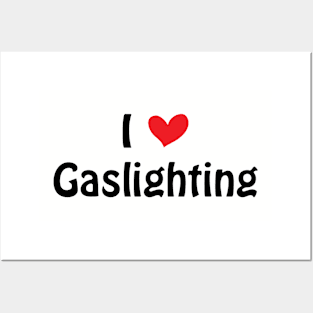 Funny Gaslight I Love Gaslighting I heart Gaslighting Posters and Art